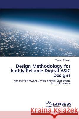 Design Methodology for highly Reliable Digital ASIC Designs Petrovic Vladimir 9783659534157 LAP Lambert Academic Publishing - książka