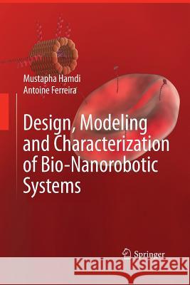 Design, Modeling and Characterization of Bio-Nanorobotic Systems Mustapha Hamdi Antoine Ferreira 9789400797574 Springer - książka