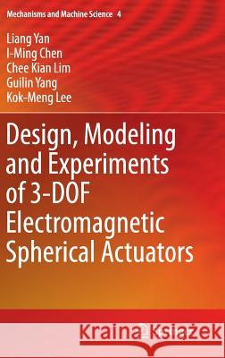 Design, Modeling and Experiments of 3-DOF Electromagnetic Spherical Actuators Liang Yan, I-Ming Chen, Chee Kian Lim, Guilin Yang, Kok-Meng Lee 9789400716452 Springer - książka