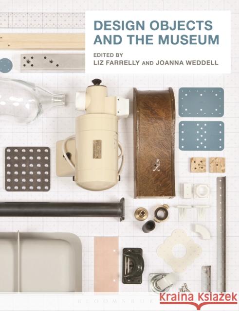 Design Objects and the Museum Liz Farrelly Joanna Weddell 9781472577221 Bloomsbury Academic - książka