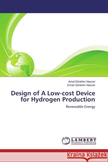 Design of A Low-cost Device for Hydrogen Production : Renewable Energy Nassar, Amal Ebrahim; Nassar, Eman Ebrahim 9783659758881 LAP Lambert Academic Publishing - książka