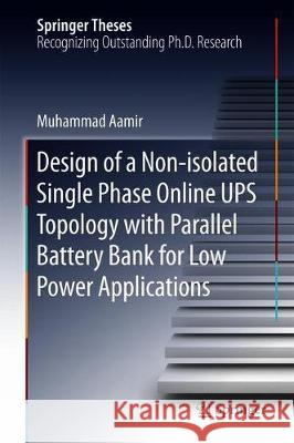 Design of a Non-Isolated Single Phase Online Ups Topology with Parallel Battery Bank for Low Power Applications Aamir, Muhammad 9789811304927 Springer - książka