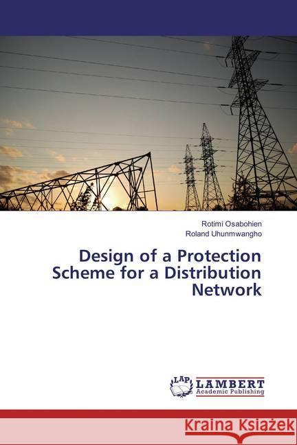 Design of a Protection Scheme for a Distribution Network Osabohien, Rotimi; Uhunmwangho, Roland 9786137320853 LAP Lambert Academic Publishing - książka