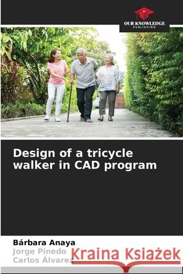 Design of a tricycle walker in CAD program Anaya, Bárbara, Pinedo, Jorge, Alvarez, Carlos 9786209384424 Our Knowledge Publishing - książka