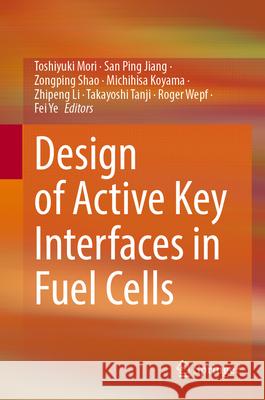 Design of Active Key Interfaces in Fuel Cells Toshiyuki Mori, San Ping Jiang, Zongping Shao 9789819757053 Springer Verlag, Singapore - książka