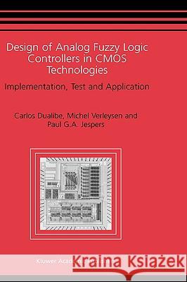 Design of Analog Fuzzy Logic Controllers in CMOS Technologies: Implementation, Test and Application Dualibe, Carlos 9781402073595 Kluwer Academic Publishers - książka