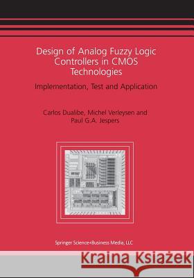 Design of Analog Fuzzy Logic Controllers in CMOS Technologies: Implementation, Test and Application Dualibe, Carlos 9781475784497 Springer - książka