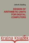 Design of Arithmetic Units for Digital Computers Gosling 9781475749403 Springer