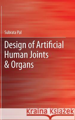 Design of Artificial Human Joints & Organs Subrata Pal 9781461462545 Springer - książka