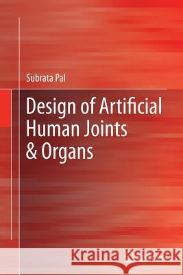 Design of Artificial Human Joints & Organs Subrata Pal 9781489979568 Springer - książka