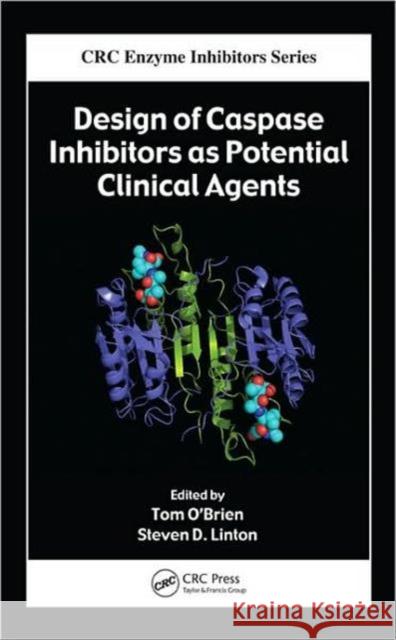 Design of Caspase Inhibitors as Potential Clinical Agents Tom O'Brien Steven D. Linton 9781420045406 CRC - książka