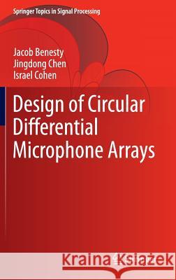 Design of Circular Differential Microphone Arrays Jacob Benesty Jingdong Chen Israel Cohen 9783319148410 Springer - książka