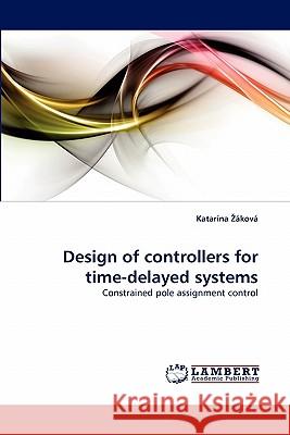 Design of Controllers for Time-Delayed Systems Katar Na Kov, Katarina Akova 9783844323924 LAP Lambert Academic Publishing - książka