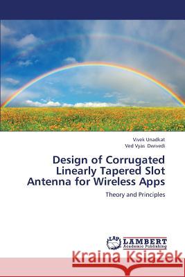 Design of Corrugated Linearly Tapered Slot Antenna for Wireless Apps Unadkat Vivek                            Dwivedi Ved Vyas 9783659408052 LAP Lambert Academic Publishing - książka