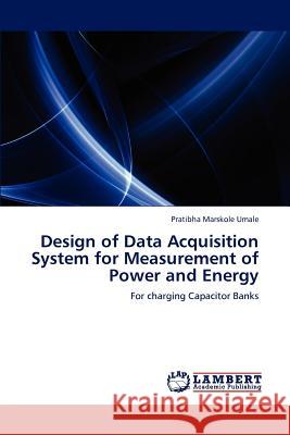 Design of Data Acquisition System for Measurement of Power and Energy Pratibha Marskole Umale 9783845444253 LAP Lambert Academic Publishing - książka