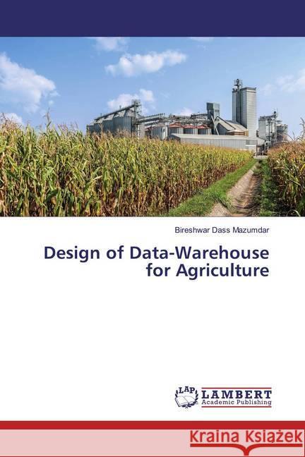 Design of Data-Warehouse for Agriculture Mazumdar, Bireshwar Dass 9783659769580 LAP Lambert Academic Publishing - książka