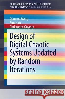 Design of Digital Chaotic Systems Updated by Random Iterations Qianxue Wang Simin Yu Christophe Guyeux 9783319735481 Springer - książka