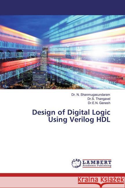 Design of Digital Logic Using Verilog HDL Shanmugasundaram, Dr. N.; Thangavel, Dr.S.; Ganesh, Dr.E.N. 9786200259097 LAP Lambert Academic Publishing - książka