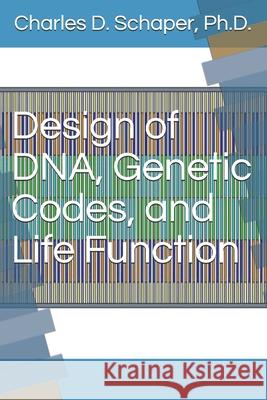 Design of DNA, Genetic Codes, and Life Function Charles D. Schaper 9781735372129 Technology Bin LLC - książka
