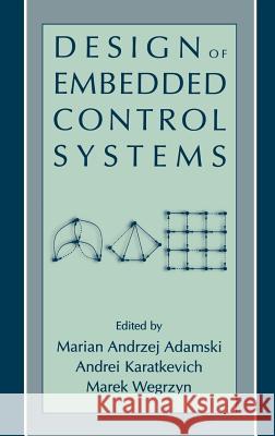 Design of Embedded Control Systems Marian Andrzej Adamski Andrei Karatkevich Marek Wegrzyn 9780387236308 Springer - książka