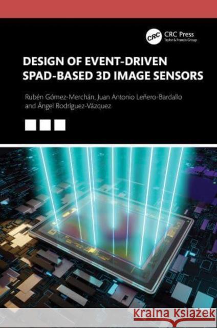 Design of Event-Driven Spad-Based 3D Image Sensors Juan Antonio Le?ero-Bardallo Ruben Gomez-Merchan ?ngel Rodr?guez-V?zquez 9781032513539 Taylor & Francis Ltd - książka