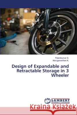 Design of Expandable and Retractable Storage in 3 Wheeler Palanikumar D Murugananthan K 9786207650194 LAP Lambert Academic Publishing - książka