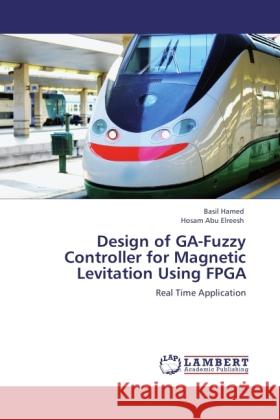 Design of GA-Fuzzy Controller for Magnetic Levitation Using FPGA Hamed, Basil, Abu Elreesh, Hosam 9783846526972 LAP Lambert Academic Publishing - książka