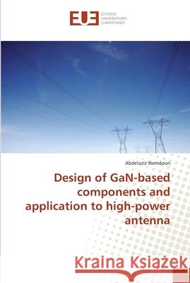 Design of GaN-based components and application to high-power antenna Hamdoun, Abdelaziz 9786202268110 Éditions universitaires européennes - książka