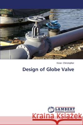 Design of Globe Valve Christopher Kiran 9783659479328 LAP Lambert Academic Publishing - książka