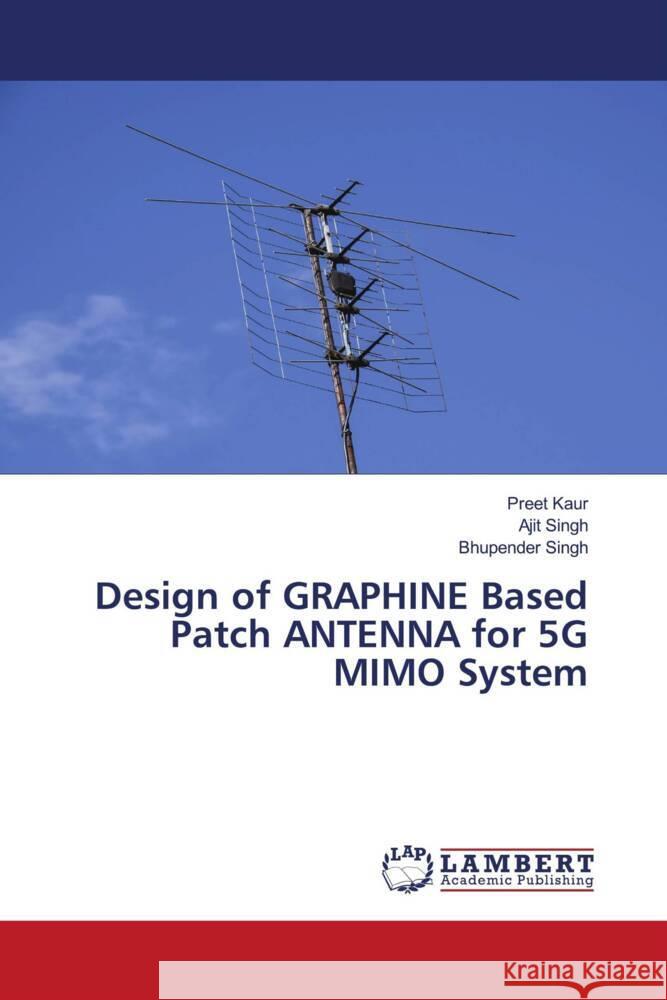 Design of GRAPHINE Based Patch ANTENNA for 5G MIMO System Kaur, Preet, Singh, Ajit, Singh, Bhupender 9786207447787 LAP Lambert Academic Publishing - książka