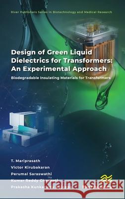 Design of Green Liquid Dielectrics for Transformers: An Experimental Approach: Biodegradable Insulating Materials for Transformers T. Mariprasath Victor Kirubakaran Perumal Saraswathi 9788770041522 River Publishers - książka