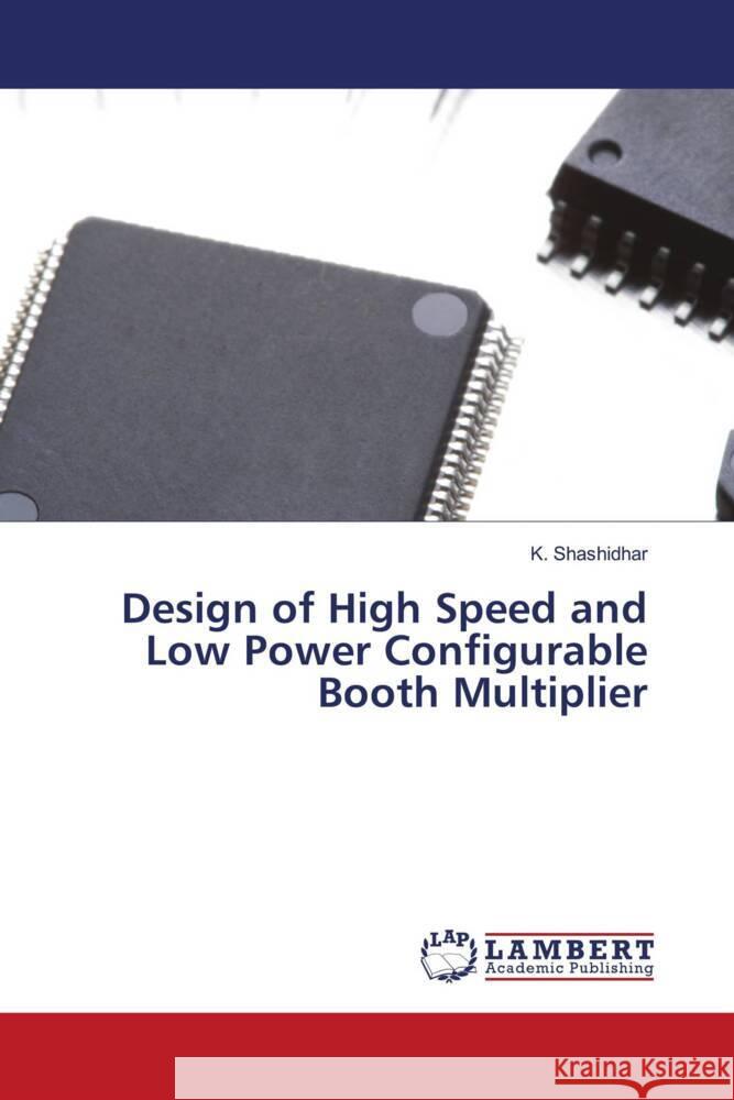 Design of High Speed and Low Power Configurable Booth Multiplier Shashidhar, K. 9786204197654 LAP Lambert Academic Publishing - książka