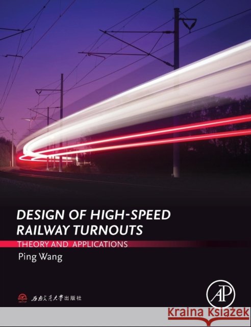 Design of High-Speed Railway Turnouts: Theory and Applications Wang, Ping   9780323396172 Elsevier Science - książka