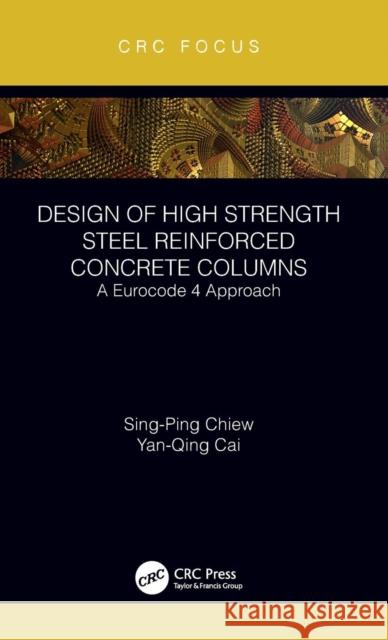 Design of High Strength Steel Reinforced Concrete Columns: A Eurocode 4 Approach Sing-Ping Chiew Y. Q. Cai 9780815384601 CRC Press - książka