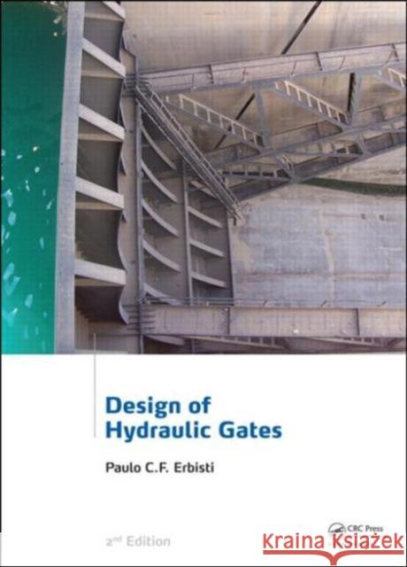 Design of Hydraulic Gates Paulo C. F. Erbisti 9780415659390 CRC Press - książka