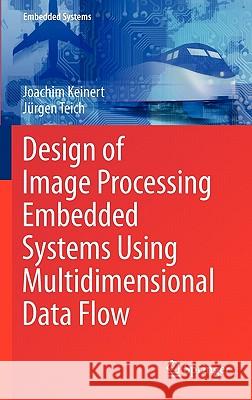 Design of Image Processing Embedded Systems Using Multidimensional Data Flow Joachim Keinert Jurgen Teich 9781441971814 Not Avail - książka