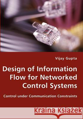 Design of Information Flow for Networked Control Systems Vijay Gupta 9783836426817 VDM Verlag - książka