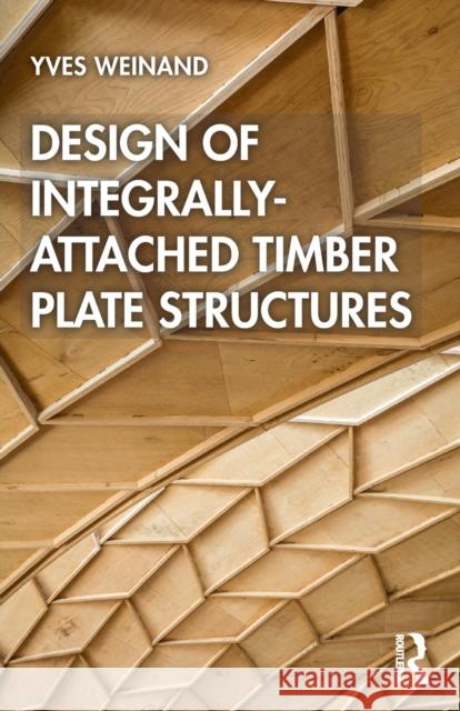 Design of Integrally-Attached Timber Plate Structures Yves Weinand Aryan Rezae Petras Vestartas 9780367689384 Taylor & Francis Ltd - książka