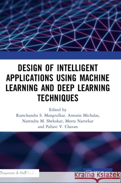 Design of Intelligent Applications using Machine Learning and Deep Learning Techniques Sharad Mangrulkar, Ramchandra 9780367679798 CRC Press - książka