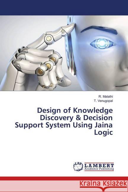 Design of Knowledge Discovery & Decision Support System Using Jaina Logic Malathi, R.; Venugopal, T. 9783330048195 LAP Lambert Academic Publishing - książka