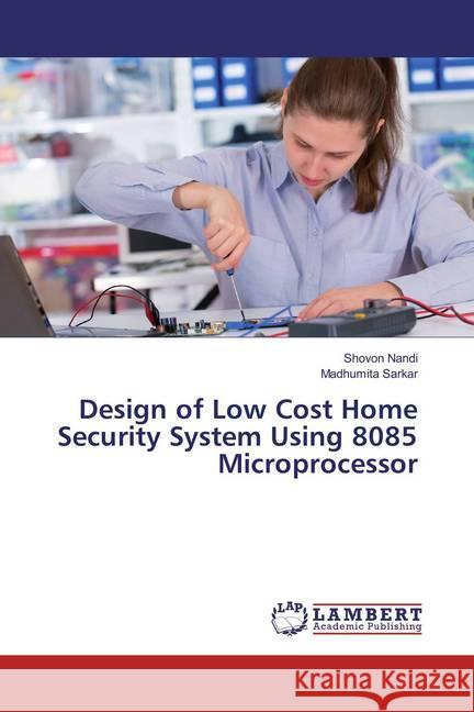 Design of Low Cost Home Security System Using 8085 Microprocessor Nandi, Shovon; Sarkar, Madhumita 9783659855603 LAP Lambert Academic Publishing - książka