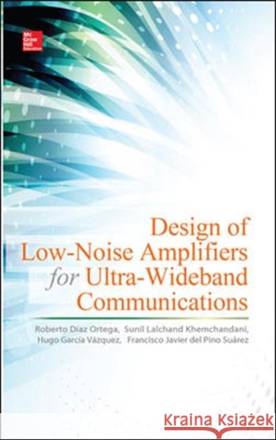 Design of Low-Noise Amplifiers for Ultra-Wideband Communications Roberto Diaz Ortega Sunil Khemchandani Hugo Garcia Vazquez 9780071823128 McGraw-Hill Professional - książka