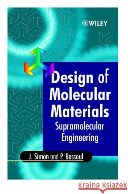 Design of Molecular Materials: Supramolecular Engineering Simon, Jacques 9780471973713 John Wiley & Sons - książka
