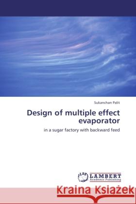 Design of multiple effect evaporator Palit, Sukanchan 9783845430843 LAP Lambert Academic Publishing - książka
