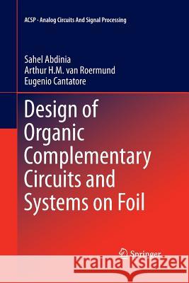 Design of Organic Complementary Circuits and Systems on Foil Sahel Abdinia Arthur Va Eugenio Cantatore 9783319373416 Springer - książka