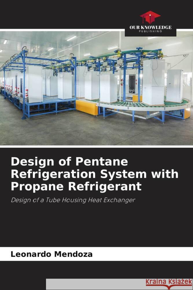 Design of Pentane Refrigeration System with Propane Refrigerant MENDOZA, LEONARDO 9786206424260 Our Knowledge Publishing - książka