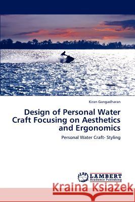 Design of Personal Water Craft Focusing on Aesthetics and Ergonomics Kiran Gangadharan 9783847320500 LAP Lambert Academic Publishing - książka