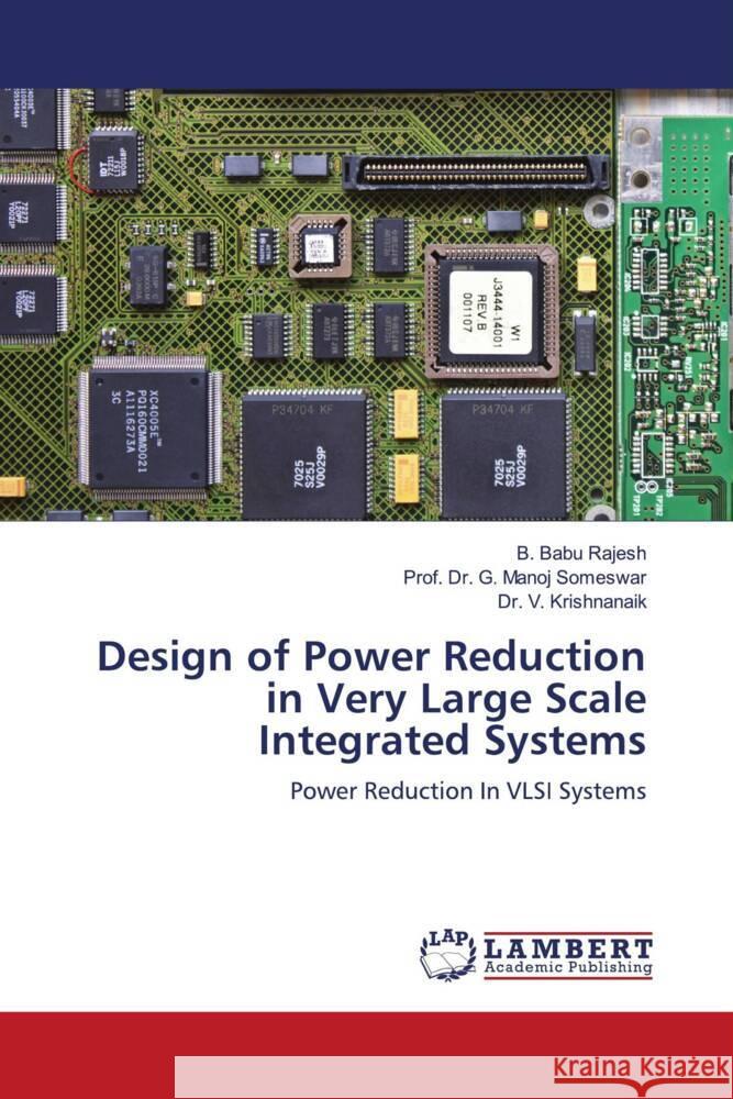 Design of Power Reduction in Very Large Scale Integrated Systems Rajesh, B. Babu, Someswar, Prof. Dr. G. Manoj, Krishnanaik, Dr. V. 9786207460427 LAP Lambert Academic Publishing - książka