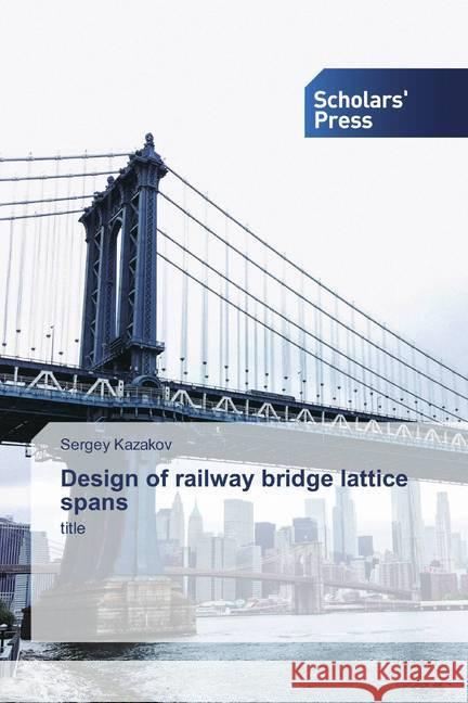 Design of railway bridge lattice spans : title Kazakov, Sergey 9786138923800 Scholar's Press - książka