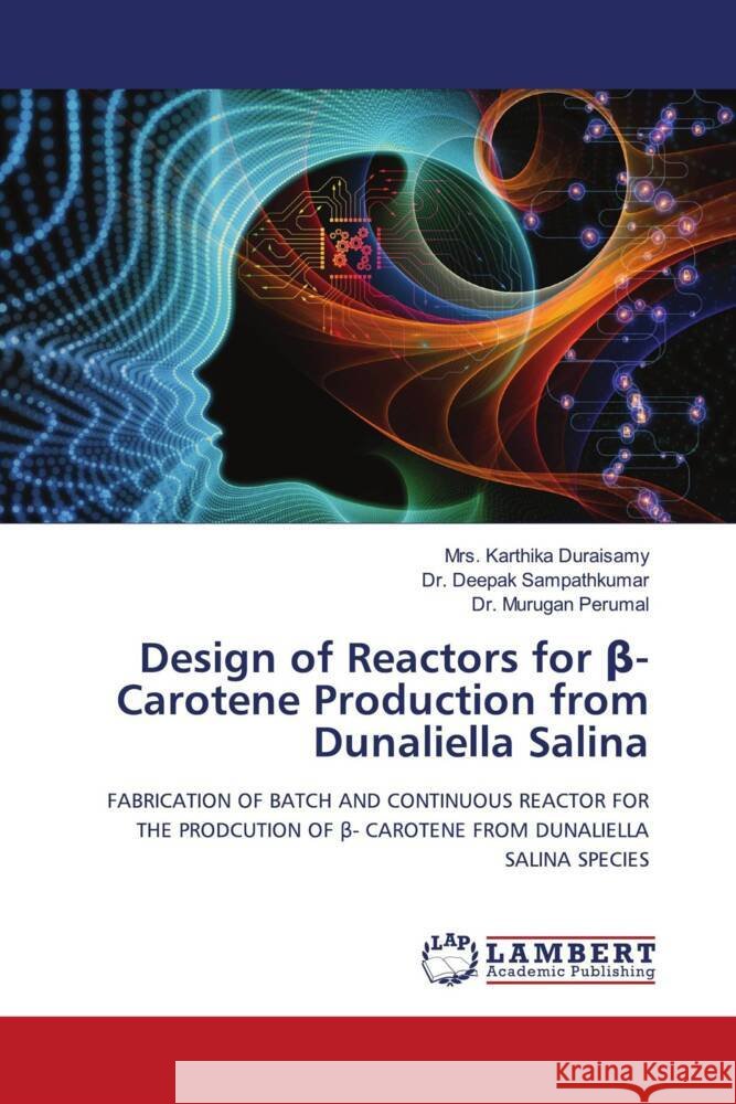 Design of Reactors for beta-Carotene Production from Dunaliella Salina Duraisamy, Mrs. Karthika, Sampathkumar, Dr. Deepak, Perumal, Dr. Murugan 9786208419127 LAP Lambert Academic Publishing - książka